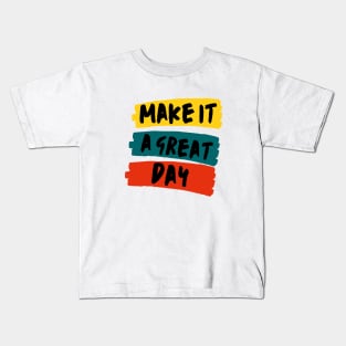 Make it a great day Kids T-Shirt